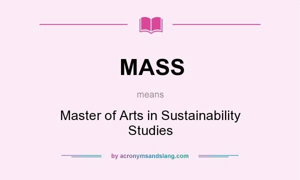 What does MASS mean? It stands for Master of Arts in Sustainability Studies