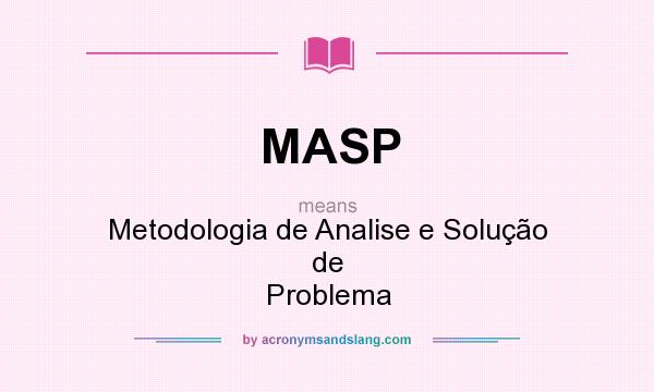What does MASP mean? It stands for Metodologia de Analise e Solução de Problema