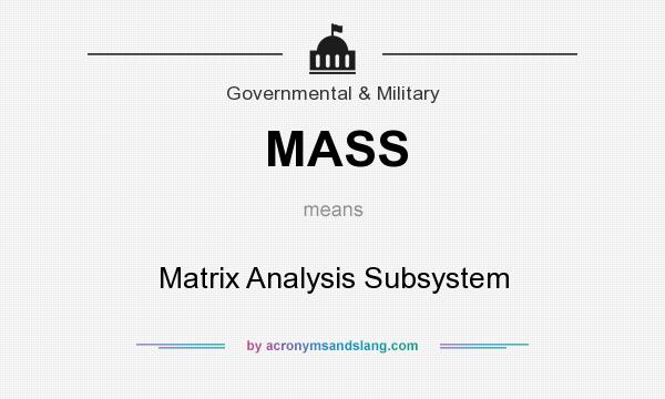 What does MASS mean? It stands for Matrix Analysis Subsystem