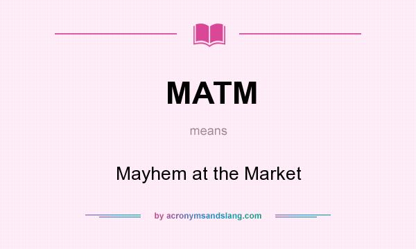 What does MATM mean? It stands for Mayhem at the Market