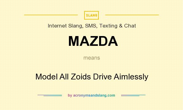 What does MAZDA mean? It stands for Model All Zoids Drive Aimlessly