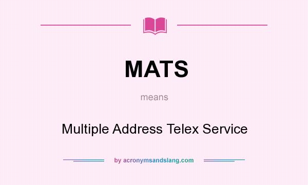 What does MATS mean? It stands for Multiple Address Telex Service