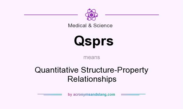 What does Qsprs mean? It stands for Quantitative Structure-Property Relationships