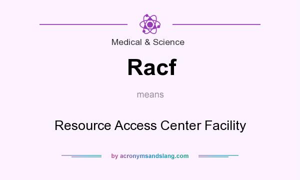What does Racf mean? It stands for Resource Access Center Facility
