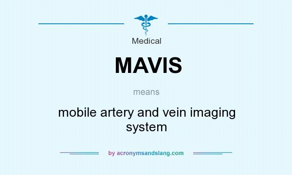 What does MAVIS mean? It stands for mobile artery and vein imaging system
