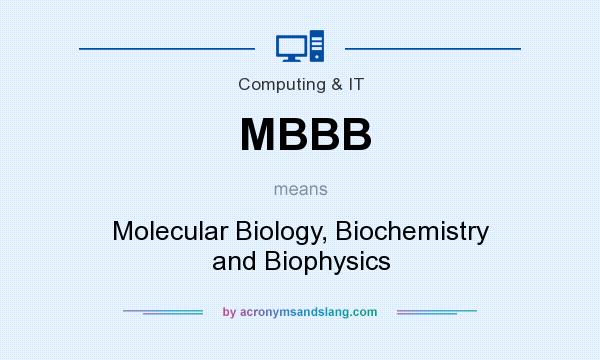 What does MBBB mean? It stands for Molecular Biology, Biochemistry and Biophysics