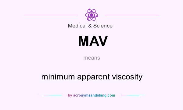 What does MAV mean? It stands for minimum apparent viscosity