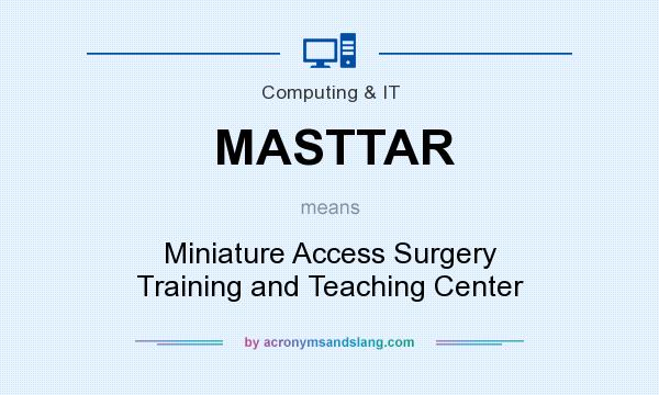 What does MASTTAR mean? It stands for Miniature Access Surgery Training and Teaching Center