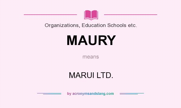 What does MAURY mean? It stands for MARUI LTD.