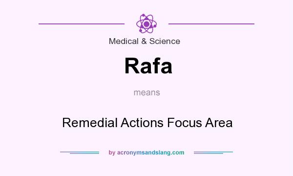 What does Rafa mean? It stands for Remedial Actions Focus Area