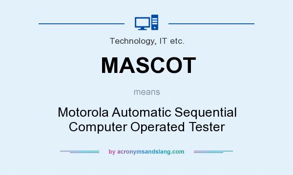 What does MASCOT mean? It stands for Motorola Automatic Sequential Computer Operated Tester