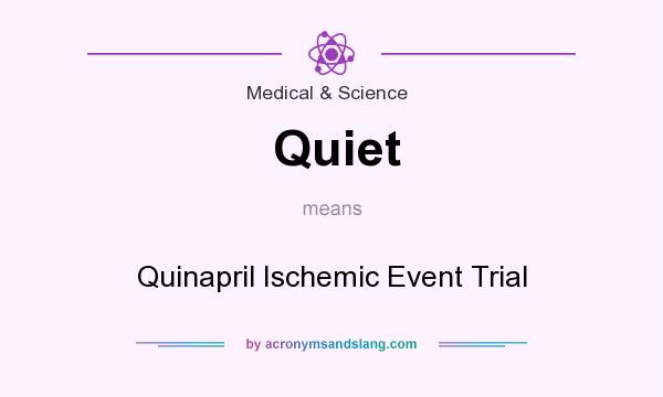 What does Quiet mean? It stands for Quinapril Ischemic Event Trial