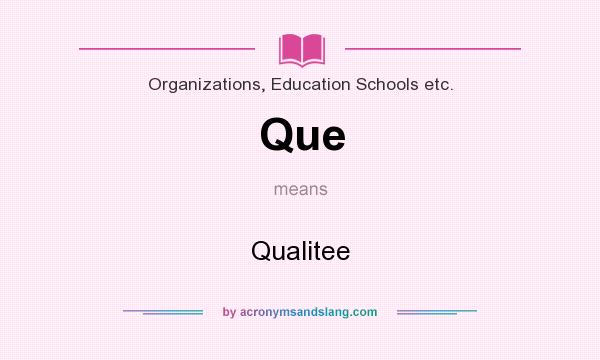 What does Que mean? It stands for Qualitee