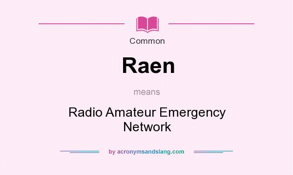 What does Raen mean? It stands for Radio Amateur Emergency Network