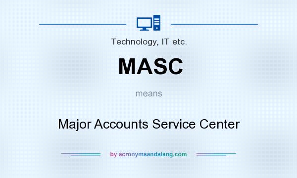 What does MASC mean? It stands for Major Accounts Service Center
