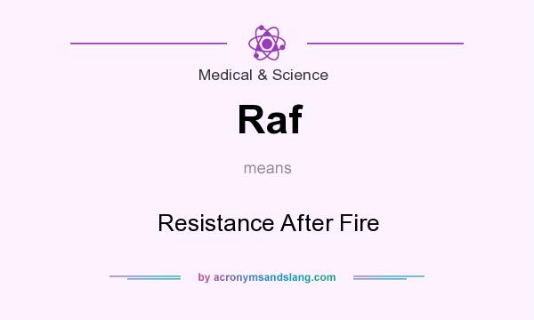 What does Raf mean? It stands for Resistance After Fire