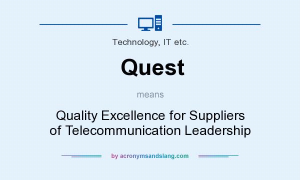 What does Quest mean? It stands for Quality Excellence for Suppliers of Telecommunication Leadership