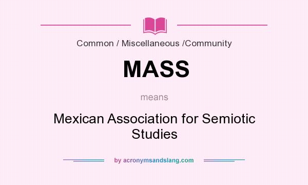 What does MASS mean? It stands for Mexican Association for Semiotic Studies
