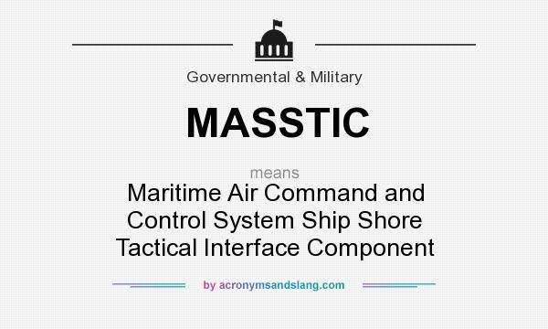 What does MASSTIC mean? It stands for Maritime Air Command and Control System Ship Shore Tactical Interface Component