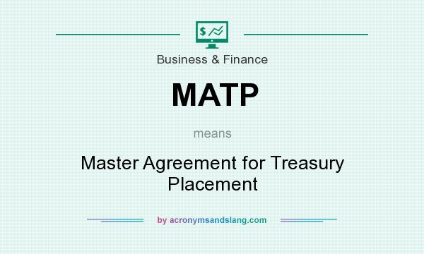 What does MATP mean? It stands for Master Agreement for Treasury Placement