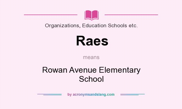 What does Raes mean? It stands for Rowan Avenue Elementary School