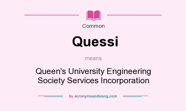 What does Quessi mean? It stands for Queen`s University Engineering Society Services Incorporation