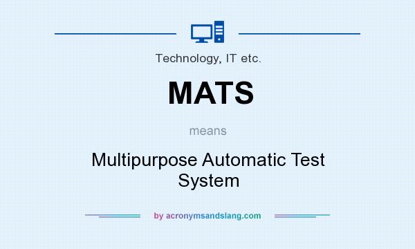 What does MATS mean? It stands for Multipurpose Automatic Test System