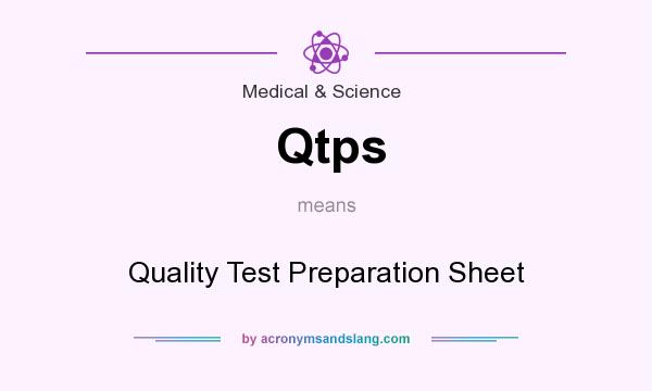 What does Qtps mean? It stands for Quality Test Preparation Sheet
