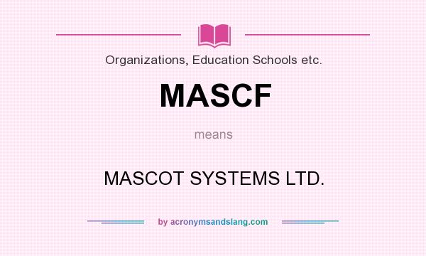 What does MASCF mean? It stands for MASCOT SYSTEMS LTD.