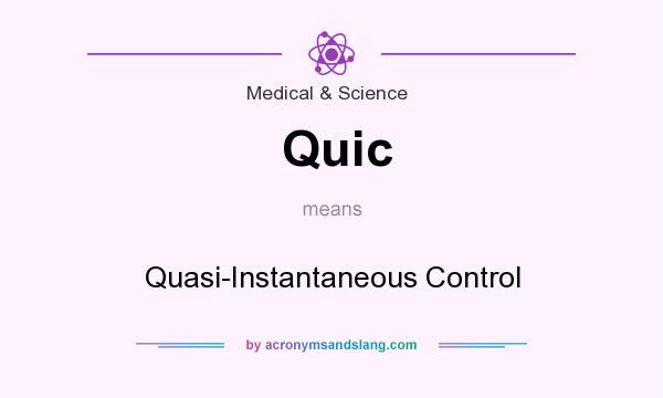 What does Quic mean? It stands for Quasi-Instantaneous Control