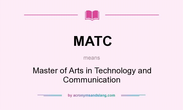 What does MATC mean? It stands for Master of Arts in Technology and Communication