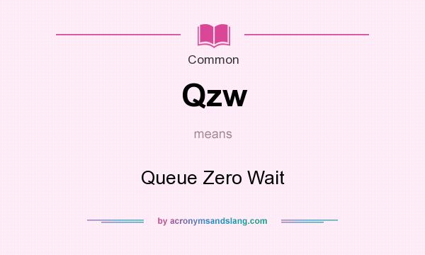 What does Qzw mean? It stands for Queue Zero Wait