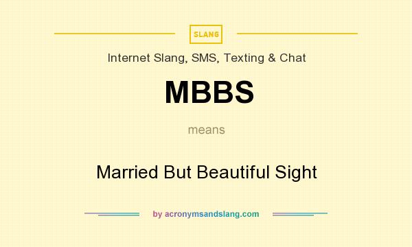 What does MBBS mean? It stands for Married But Beautiful Sight