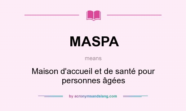What does MASPA mean? It stands for Maison d`accueil et de santé pour personnes âgées