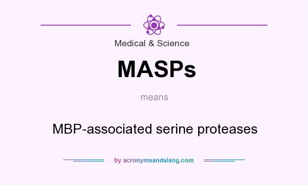 What does MASPs mean? It stands for MBP-associated serine proteases