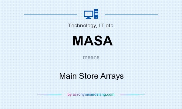 What does MASA mean? It stands for Main Store Arrays