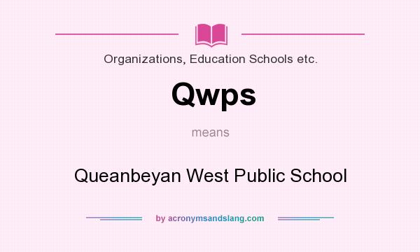 What does Qwps mean? It stands for Queanbeyan West Public School