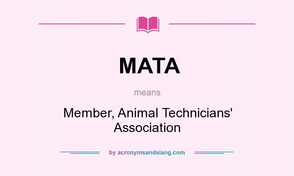 What does MATA mean? It stands for Member, Animal Technicians` Association