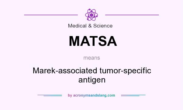 What does MATSA mean? It stands for Marek-associated tumor-specific antigen