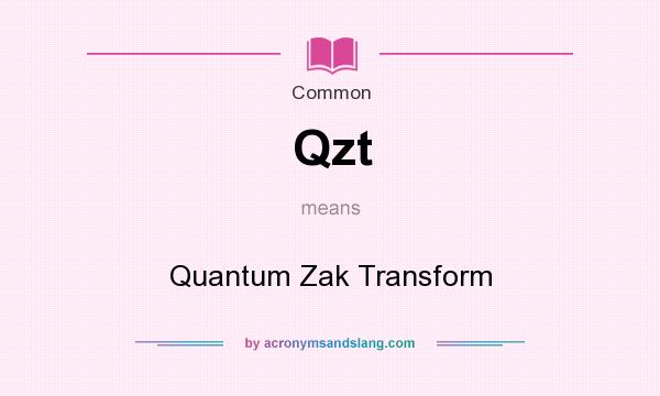 What does Qzt mean? It stands for Quantum Zak Transform