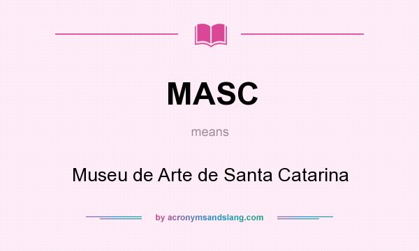 What does MASC mean? It stands for Museu de Arte de Santa Catarina