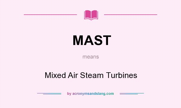 What does MAST mean? It stands for Mixed Air Steam Turbines