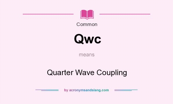 What does Qwc mean? It stands for Quarter Wave Coupling