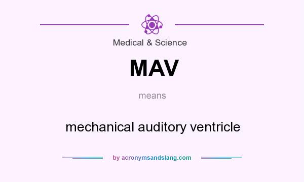 What does MAV mean? It stands for mechanical auditory ventricle