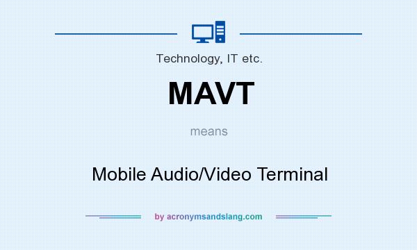 What does MAVT mean? It stands for Mobile Audio/Video Terminal