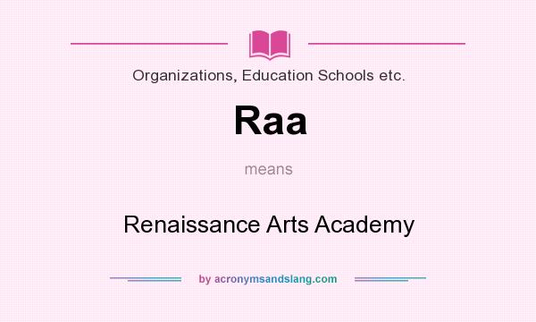 What does Raa mean? It stands for Renaissance Arts Academy