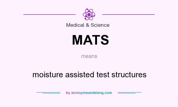 What does MATS mean? It stands for moisture assisted test structures