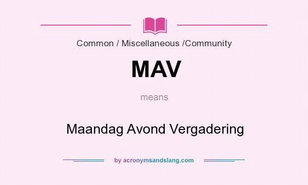 What does MAV mean? It stands for Maandag Avond Vergadering