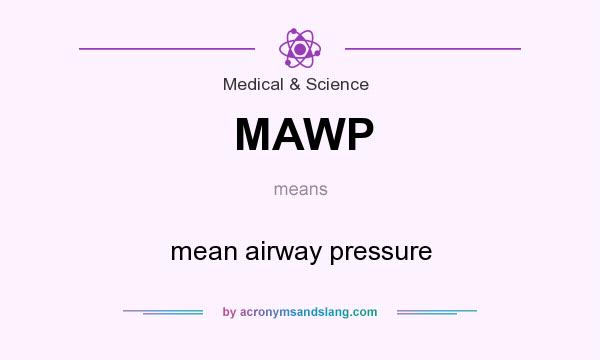 What does MAWP mean? It stands for mean airway pressure