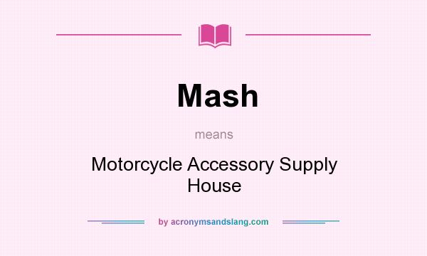 What does Mash mean? It stands for Motorcycle Accessory Supply House